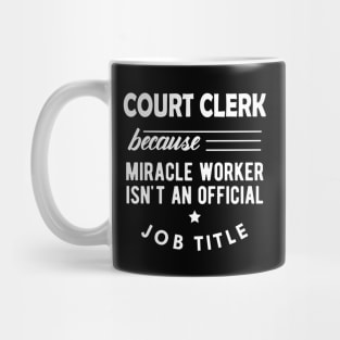 Court Clerk - Miracle worker isn't an official job title Mug